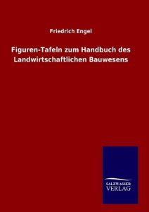 Engel, Friedrich: Figuren-Tafeln zum Handbuch des Landwirtschaftlichen Bauwesens