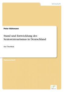 Hüttmann, Peter: Stand und Entwicklung des Seniorentourismus in Deutschland