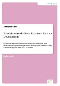 Seidel, Andreas: Eisenhüttenstadt - Erste Sozialistische Stadt Deutschlands
