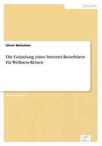 Wolschon, Oliver: Die Gründung eines Internet-Reisebüros für Wellness-Reisen