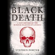 Black Death: A New History of the Bubonic Plagues of London