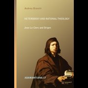 Heterodoxy and Rational Theology - Jean Le Clerc and Origen