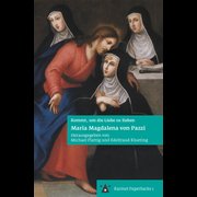 Maria Magdalena von Pazzi - Komm, um die Liebe zu leben