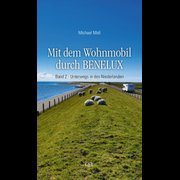 Mit dem Wohnmobil durch BENELUX - Band 2 - Unterwegs in den Niederlanden