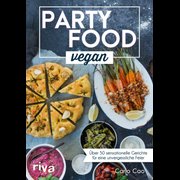 Partyfood vegan - Über 70 sensationelle Gerichte für eine unvergessliche Feier. Einfache vegane Partyrezepte für deine Gäste. Fingerfood, Snacks, Last-minute, Buffet.
