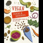 Vegan Snacks & Munchies: Plant-Based Nibbles, Snacks, Dips and Sweet Bites