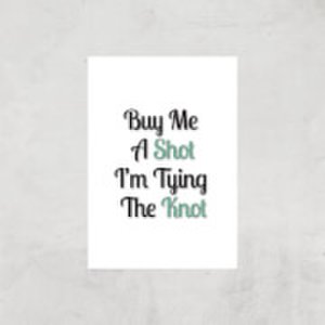 By Iwoot Buy me a shot i'm tying the knot art print - a2 - print only