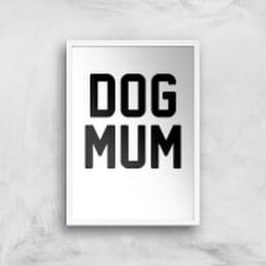 Dog Mum Art Print - A3 - White Frame
