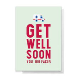 Get Well Soon You Big Faker Greetings Card - Standard Card