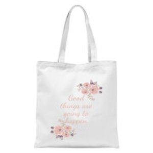 Good Things Are Going To Happen Tote Bag - White
