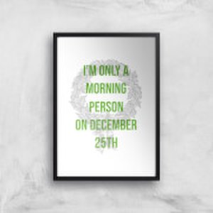 I'm Only A Morning Person On December 25th Art Print - A2 - Black Frame