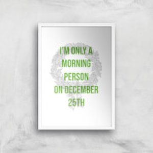 I'm Only A Morning Person On December 25th Art Print - A2 - White Frame