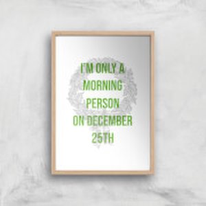 I'm Only A Morning Person On December 25th Art Print - A4 - Wood Frame