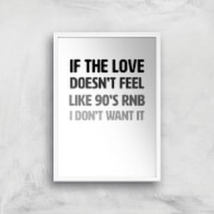 If The Love Doesn't Feel Like 90's RNB Art Print - A2 - White Frame