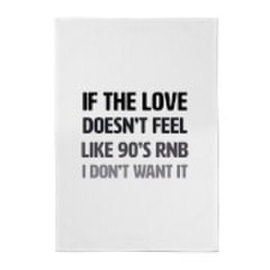 By Iwoot If the love doesn't feel like 90's rnb cotton tea towel
