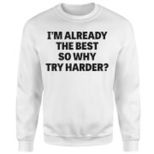 Mens Slogan Collection Im already the best so why try harder sweatshirt - white - s - white