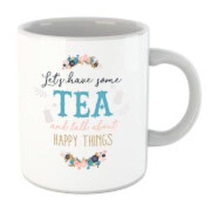 Let's Have Some Tea And Talk About Happy Things Mug