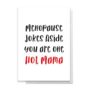 Menopause Jokes Aside You Are One Hot Mama Greetings Card - Standard Card