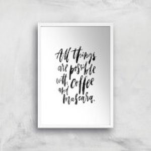 PlanetA444 All Things Are Possible with Coffee and Mascara Art Print - A2 - White Frame