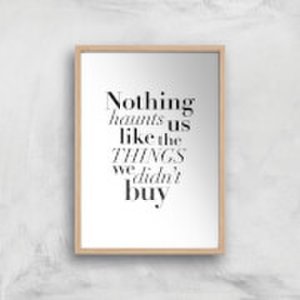 By Iwoot Planeta444 nothing haunts us like the things we didn't buy art print - a2 - wood frame