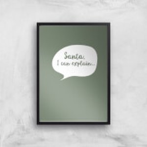 Santa I Can Explain Art Print - A2 - Black Frame
