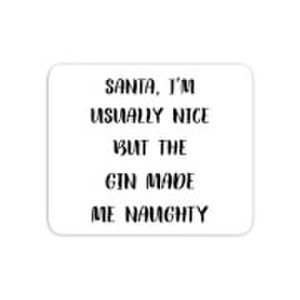 Santa I'm Usually Nice But The Gin Made Me Naughty Mouse Mat