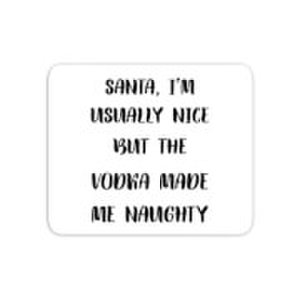 Santa I'm Usually Nice But The Vodka Made Me Naughty Mouse Mat