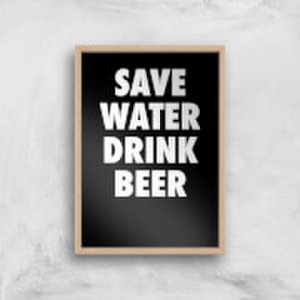By Iwoot Save water drink beer art print - a2 - wood frame