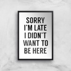 By Iwoot Sorry im late i didnt want to be here art print - a4 - black frame