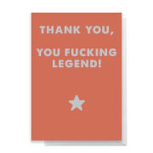 Thank You, You Fucking Legend! Greetings Card - Standard Card
