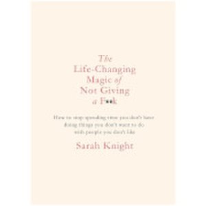 The Life Changing Magic of Not Giving A F*Ck (Hardback)