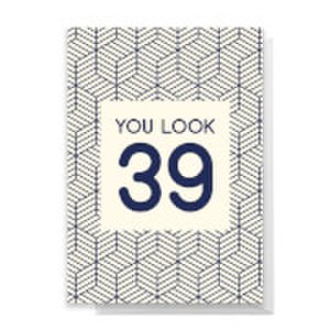 You Look 39 Greetings Card - Standard Card