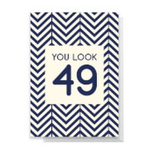 You Look 49 Greetings Card - Standard Card