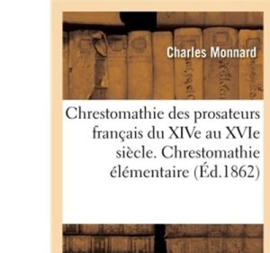 Hachette Bnf Chrestomathie des prosateurs français du xive au xvie siècle avec une grammaire et un lexique