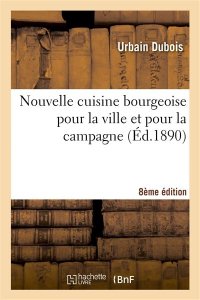 Hachette Bnf Nouvelle cuisine bourgeoise pour la ville et pour la campagne, par urbain dubois,... 8e édition