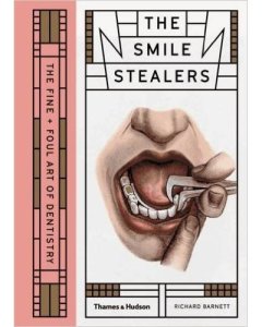 SMILE STEALERS THE FINE AND FOUL ART OF DENTISTRY
