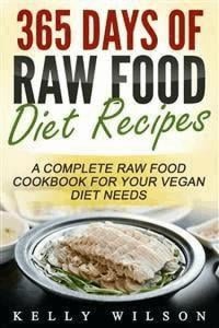 365 Days Of Raw Food Diet Recipes: A Complete Raw Food Cookbook For Your Vegan Diet Needs - Tylko w Legimi możesz przeczytać ten tytuł przez 14 dni za darmo.