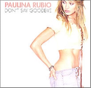 Paulina Rubio Don't Say Goodbye 2002 USA CD single UNIR20743-2