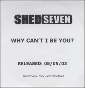 Shed Seven Why Can't I Be You? 2003 UK CD-R acetate CD-R ACETATE