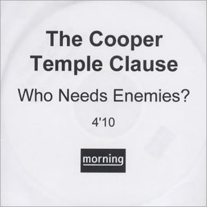 The Cooper Temple Clause Who Needs Enemies - 4:10 version 2002 UK CD-R acetate CD ACETATE