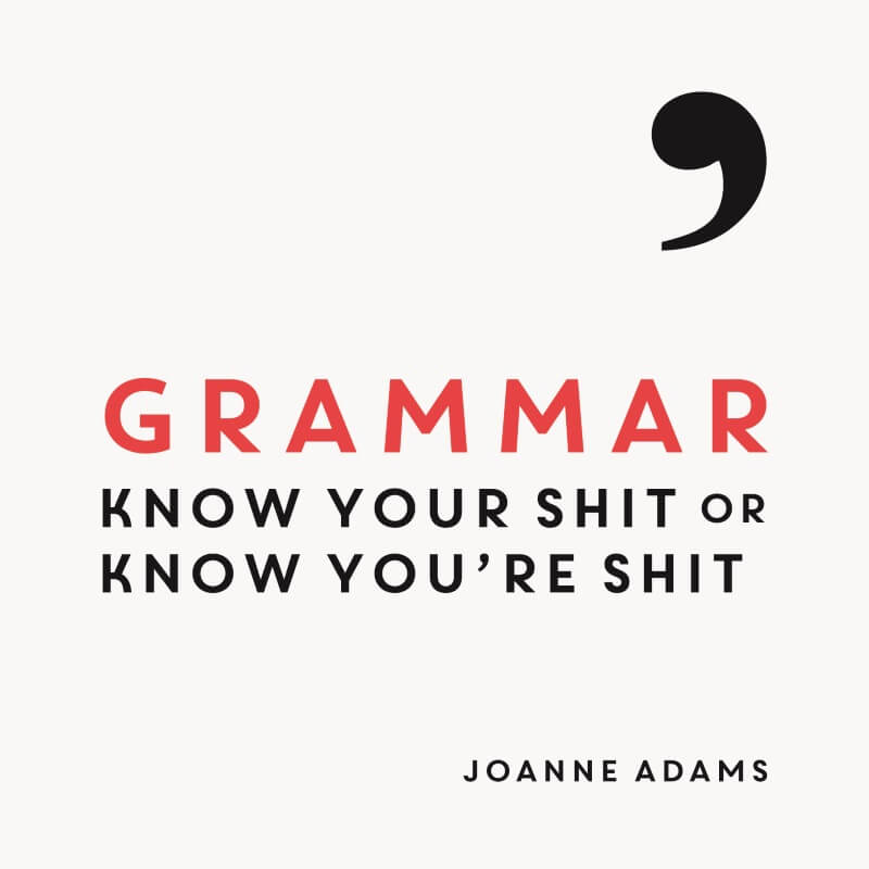 Grammar: Know Your Shit Or Know You're Shit