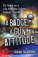 badge a gun an attitude 25 years as a los angeles county deputy sheriff