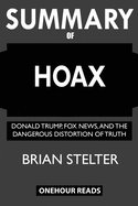 summary of hoax donald trump fox news and the dangerous distortion of truth