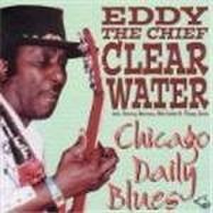 Eddy 'The Chief' Clearwater - Chicago Daily Blues