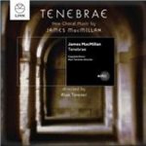Tenebrae: New Choral Music by James MacMillan (Music CD)