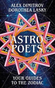 Astro Poets: Your Guides to the Zodiac by Dorothea Lasky