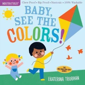 Indestructibles: Baby, See the Colors! by Ekaterina Trukhan