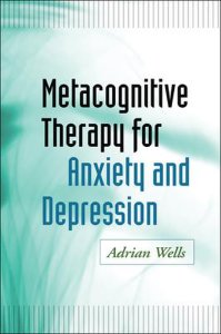 Metacognitive Therapy for Anxiety and Depression by Adrian Wells