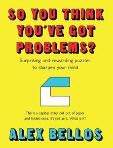 So You Think You've Got Problems? by Alex Bellos