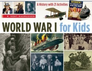 World War I for Kids: a History With 21 Activities by R. Kent Rasmussen